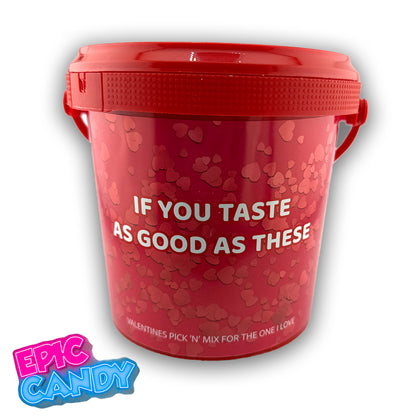 Valentines Themed Pick N Mix Sweet Bucket 800 g "if you taste as good as these".