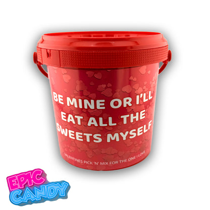 Valentines themed pick n mix sweet bucket 800g "Be Mine or Ill Eat all The Sweets myself".