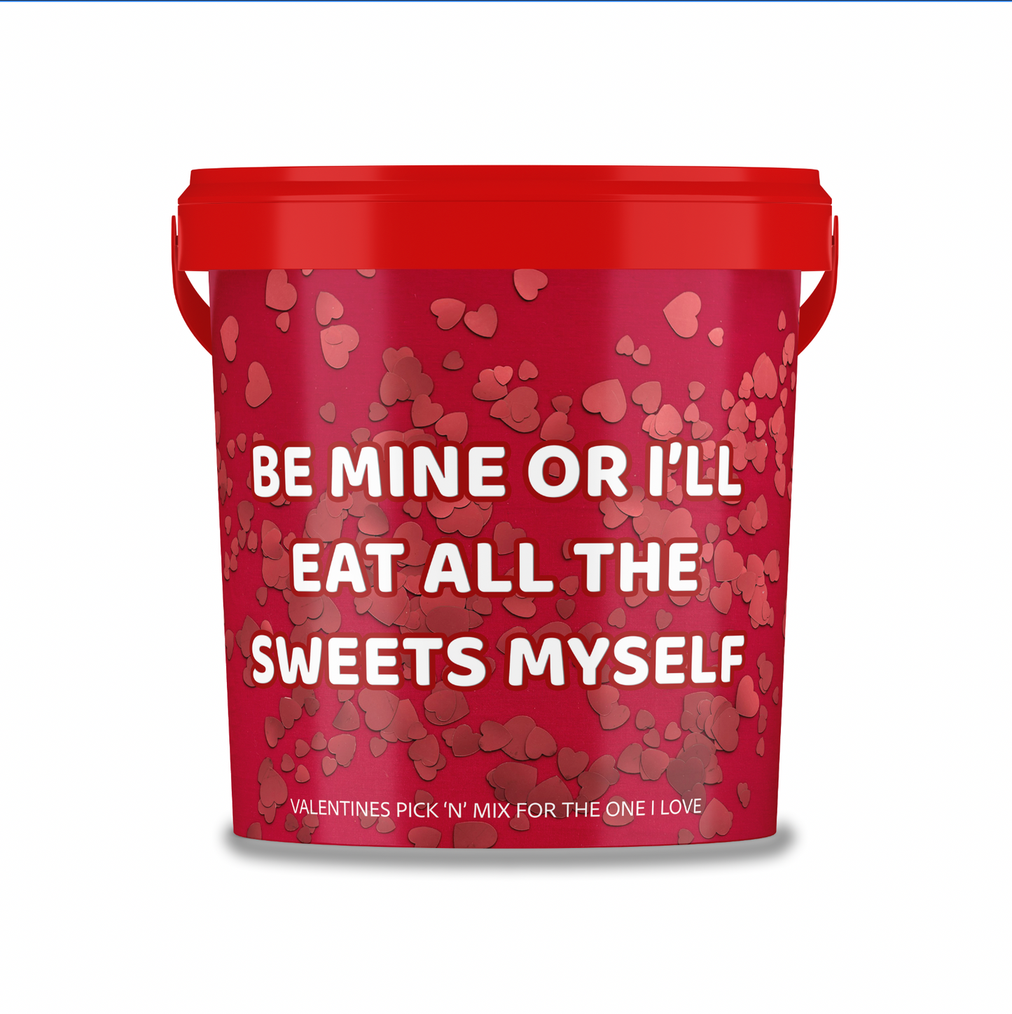 Valentines themed pick n mix sweet bucket 800g "Be Mine or Ill Eat all The Sweets myself".