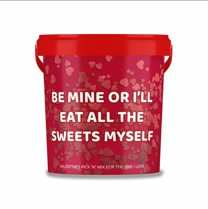 Valentines themed pick n mix sweet bucket 800g "Be Mine or Ill Eat all The Sweets myself".