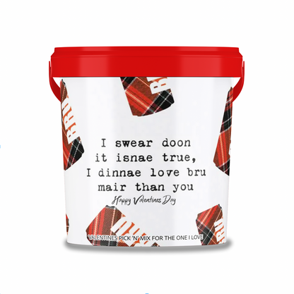 Valentines Themed Pick N Mix Sweet Bucket 800 g "I swear down it isnae true, I dinnae love bru mare than you".