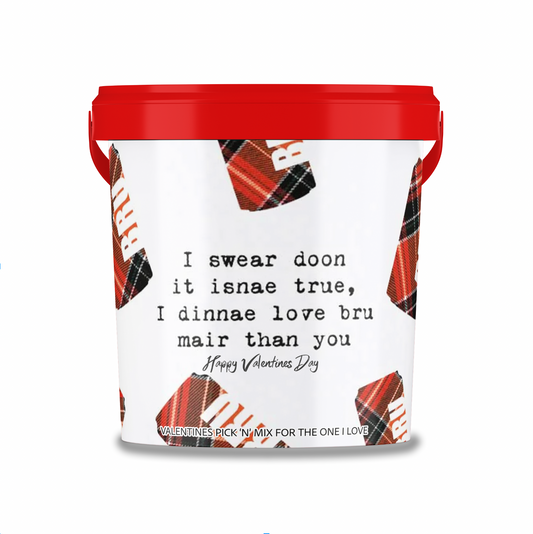 Valentines Themed Pick N Mix Sweet Bucket 800 g "I swear down it isnae true, I dinnae love bru mare than you".