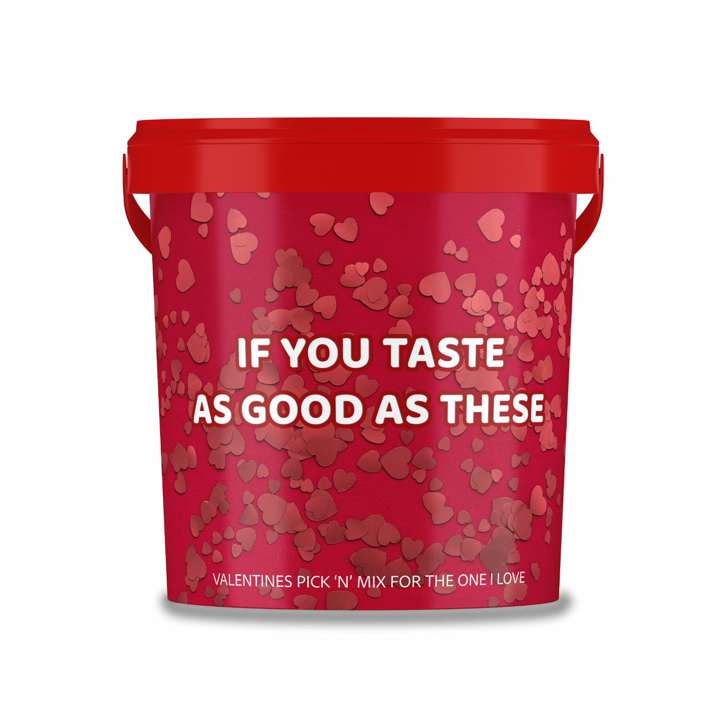 Valentines Themed Pick N Mix Sweet Bucket 800 g "if you taste as good as these".