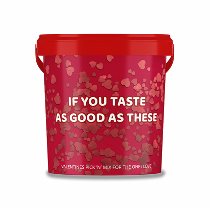 Valentines Themed Pick N Mix Sweet Bucket 800 g "if you taste as good as these".