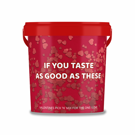 Valentines Themed Pick N Mix Sweet Bucket 800 g "if you taste as good as these".